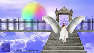 The Memories Of A Questioning Angel *MEDITATION WITH A DIFFERENCE*
