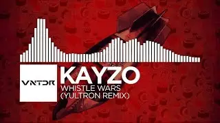 Kayzo - Whistle Wars (YULTRON Remix)