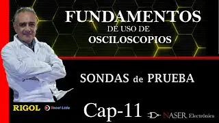 ♒ Cap #11 - SONDAS DE OSCILOSCOPIOS (PRUEBA) - CURSO FUNDAMENTOS OSCILOSCOPIOS.-