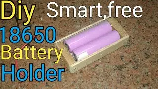 Diy smart,free 18650 battery holder