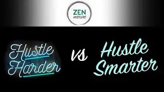 Hustle Harder Vs. Hustle Smarter by Jared Brick &bull; ZEN Hustlers