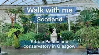 Walk with Me - Scotland 🏴󠁧󠁢󠁳󠁣󠁴󠁿 - Kibble Palace and conservatory in Glasgow