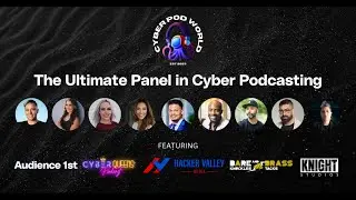 The Ultimate Panel in Cyber Podcasting