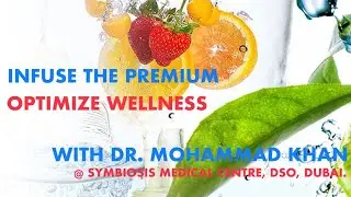 INFUSE THE PREMIUM, OPTIMIZE WELLNESS! WITH DR. MOHAMMAD KHAN @ SMC, DSO, DUBAI.