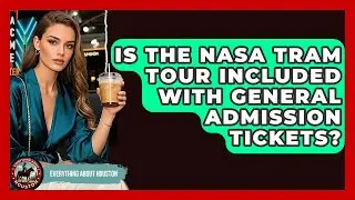 Is the NASA Tram Tour Included With General Admission Tickets? | Everything About Houston