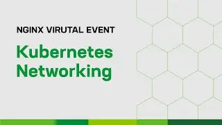 Kubernetes Networking | NGINX Virtual Event