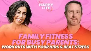 Family Fitness for Busy Parents: Workouts With Your Kids & Beat Stress