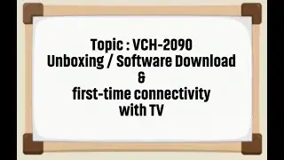 VCH-2090S Unboxing | Software Download and first time connectivity with TV