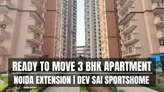 Apartments in Noida Extension | Ready to move 3 BHK | Dev Sai Sportshome | Site Tour