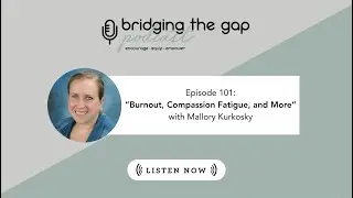 Episode 101 &ndash; Burnout, Compassion Fatigue, and More w/ Mallory Kurkosky