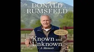 Known and Unknown: A Memoir by Donald Rumsfeld | Full Audiobook