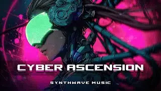 CYBER ASCENSION - Synthwave/Cyberpunk Mix Music Full Album #cyberpunk #synthwave #gamingmusic