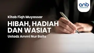 Hibah, Hadiah Dan Wasiat |  Ustadz Ammi Nur Baits, ST.,BA.