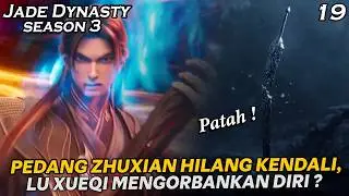 PEDANG ZHUXIAN HILANG KENDALI BAHKAN PATAH MENJADI DUA BAGIAN !! - Alur Jade Dynasty S3 part 19