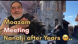 Moazam meeting Nana ji after Years 😍-Day 17