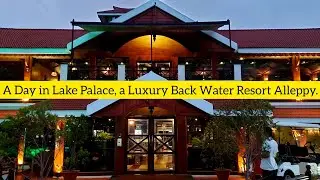 Lake Palace Resort |  A Day in a A Luxury Backwater Resort in Alleppy.