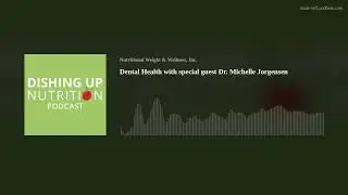 Dental Health with special guest Dr. Michelle Jorgensen