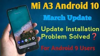 Mi A3 March Android 10 Update | Update Only For Andriod 9 Users | Problem Solved❓