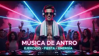 M&uacute;sica de Antro 2025 &ndash; Musica para Ejercicio, Bailar, Fiesta, Gym y M&aacute;s 🔊