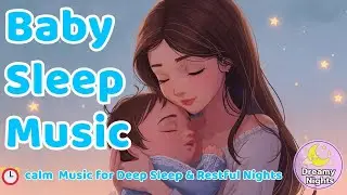 Baby Sleep Music 🌙| Calm Music for Deep Sleep & Restful Nights😴