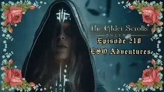 Episode 210 - ESO Adventures - MSQ's & SSQ's - Gold Road - Role-Playing