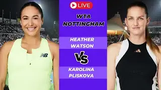 WTA LIVE HEATHER WATSON VS KAROLINA PLISKOVA WTA NOTTINGHAM OPEN 2024 TENNIS PREVIEW STREAM
