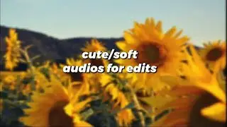 cute/soft audios for edits #2