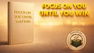 FOCUS ON YOU UNTIL YOU WIN AUDIOBOOK     #BookSummary #SelfDevelopment #FocusOnYouUntilYouWin
