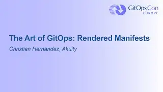 The Art of GitOps: Rendered Manifests - Christian Hernandez, Akuity