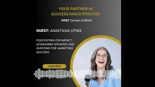 Anastasia Lipske Podcasting for Impact | Denise Griffitts - Your Partner In Success&trade; Radio!