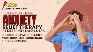 Best Stress & Anxiety Relief Therapy | Kite Family Salon & Spa Bhopal #SalonInBhopal #bhopalsalon