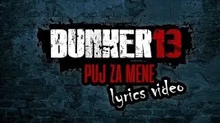 Bunker 13 - Puj za mene (Official lyrics video)