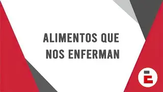 ALIMENTOS QUE ENFERMAN | Los alimentos que nos matan