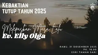 Melepaskan Masa Lalu - Ev. Elly Olga | Kebaktian Tutup Tahun 31 Des 2025 | GSRI Taman Sari