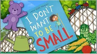 I Don't Want to Be Small! | By Laura Ellen Anderson | Book Reading