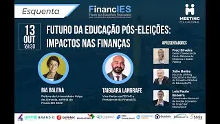 Meeting ESQUENTA FinancIES - O FUTURO DA EDUCA&Ccedil;&Atilde;O P&Oacute;S-ELEI&Ccedil;&Otilde;ES: IMPACTOS NAS FINAN&Ccedil;AS T04 EP7 Ed#31