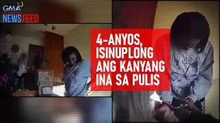 4-anyos, isinuplong ang kanyang ina sa pulis | GMA Integrated Newsfeed
