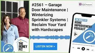 #2561 &ndash; Garage Door Maintenance | Winterizing Sprinkler Systems | Reclaim Your Yard with Hardscapes