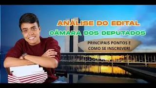 ANÁLISE DO EDITAL DA CÂMARA DOS DEPUTADOS - Principais pontos e como se inscrever!