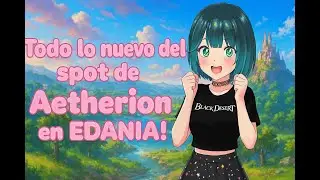 Todo lo nuevo del spot de ✨Aetherion✨ en EDANIA #BDO #BlackDesert