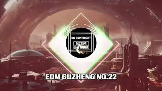 [ No Copyright]  EDM GUZHENG NO.22  | No Copyright EDM Music