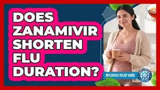 Does Zanamivir Shorten Flu Duration? - Influenza Relief Guide