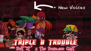 Triple B Trouble (But the Sonic.exe Cast sing It) FNF B3 Remixed Mod
