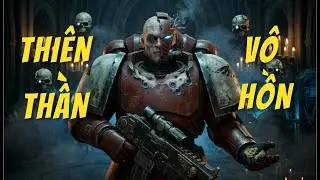 Tôi thành Space Marine. Và ký ức trong tôi đã chết.| Warhammer 40K kể chuyện.