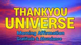 Start Your Day with Powerful Gratitude Affirmations &ndash; Thank You Universe