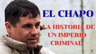 EL CHAPO , LA VERDADERA HISTORIA DE UN IMPERIO CRIMINAL