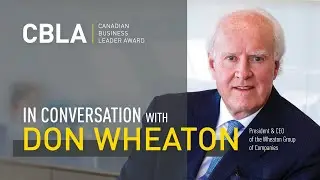 In Conversation with Don Wheaton &mdash; Canadian Business Leader Award