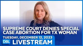 Texas Supreme Court Rules Against Woman Seeking Medical Exemption Abortion - DBL | Dec. 12, 2023