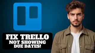 Как исправить ошибку &laquo;Trello не отображает даты выполнения в 2025 году&raquo;