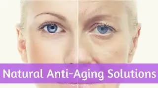 12 Natural Anti-Aging Solutions
